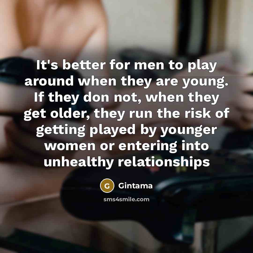 “It's better for men to play around when they are…” quote by Gintama