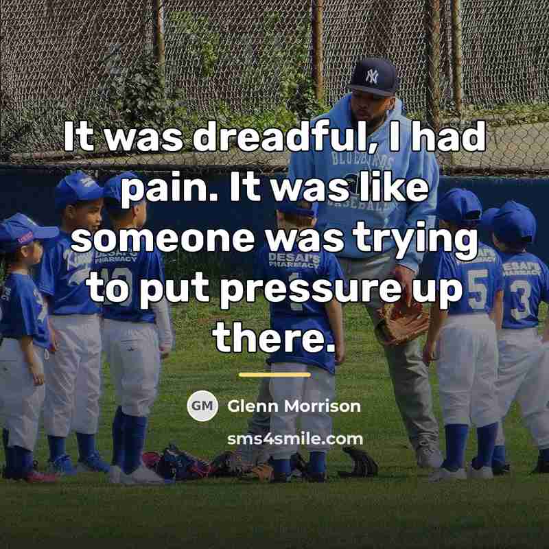 “It was dreadful, I had pain. It was like someone…” quote by Glenn Morrison