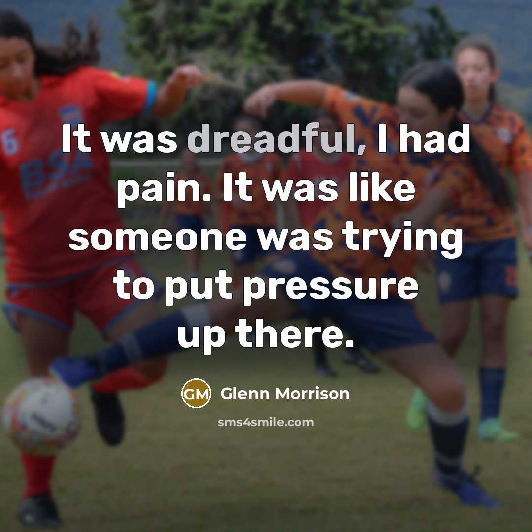 “It was dreadful, I had pain. It was like someone was trying to put pressure up there.” quote by Glenn Morrison