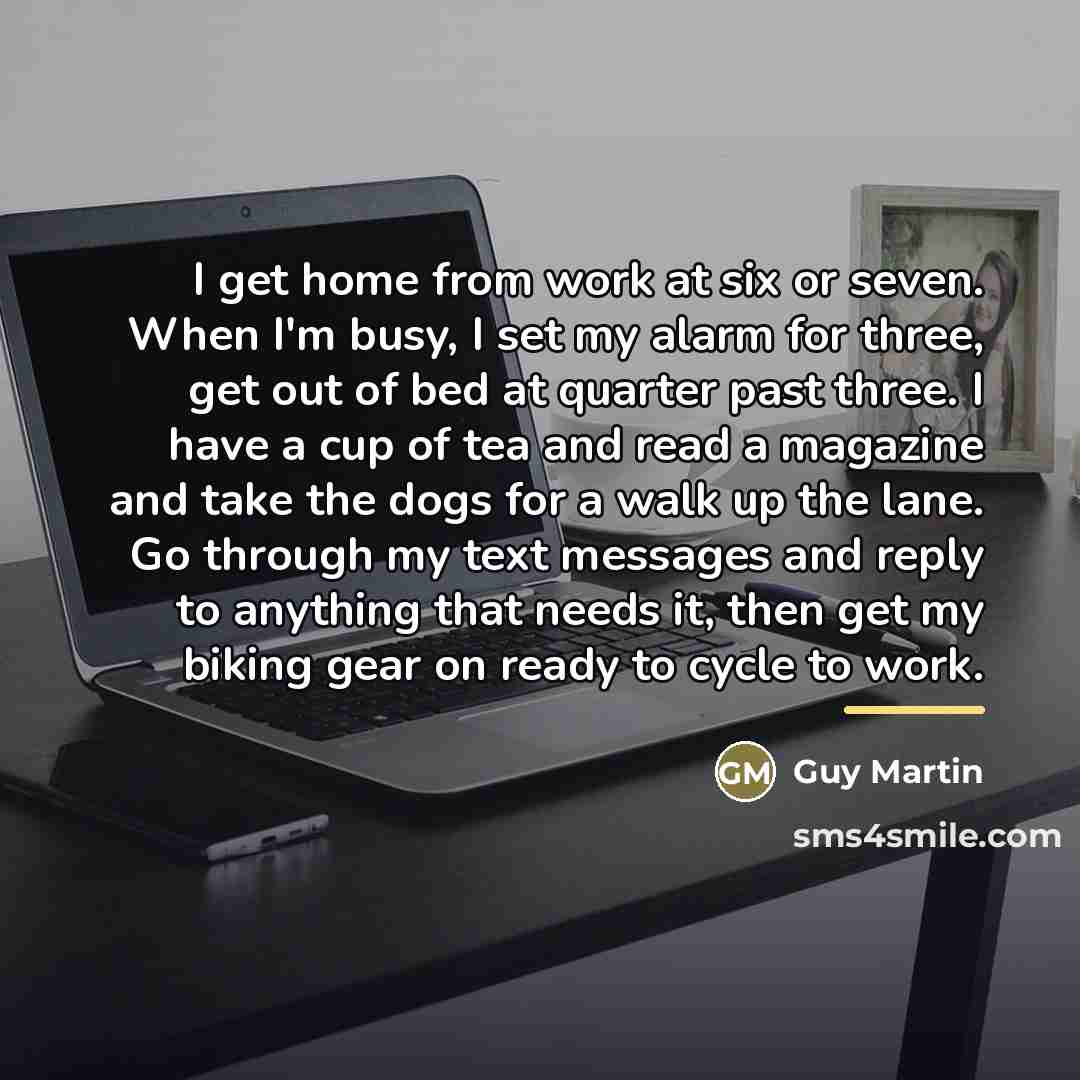 “I get home from work at six or seven. When…” quote by Guy Martin