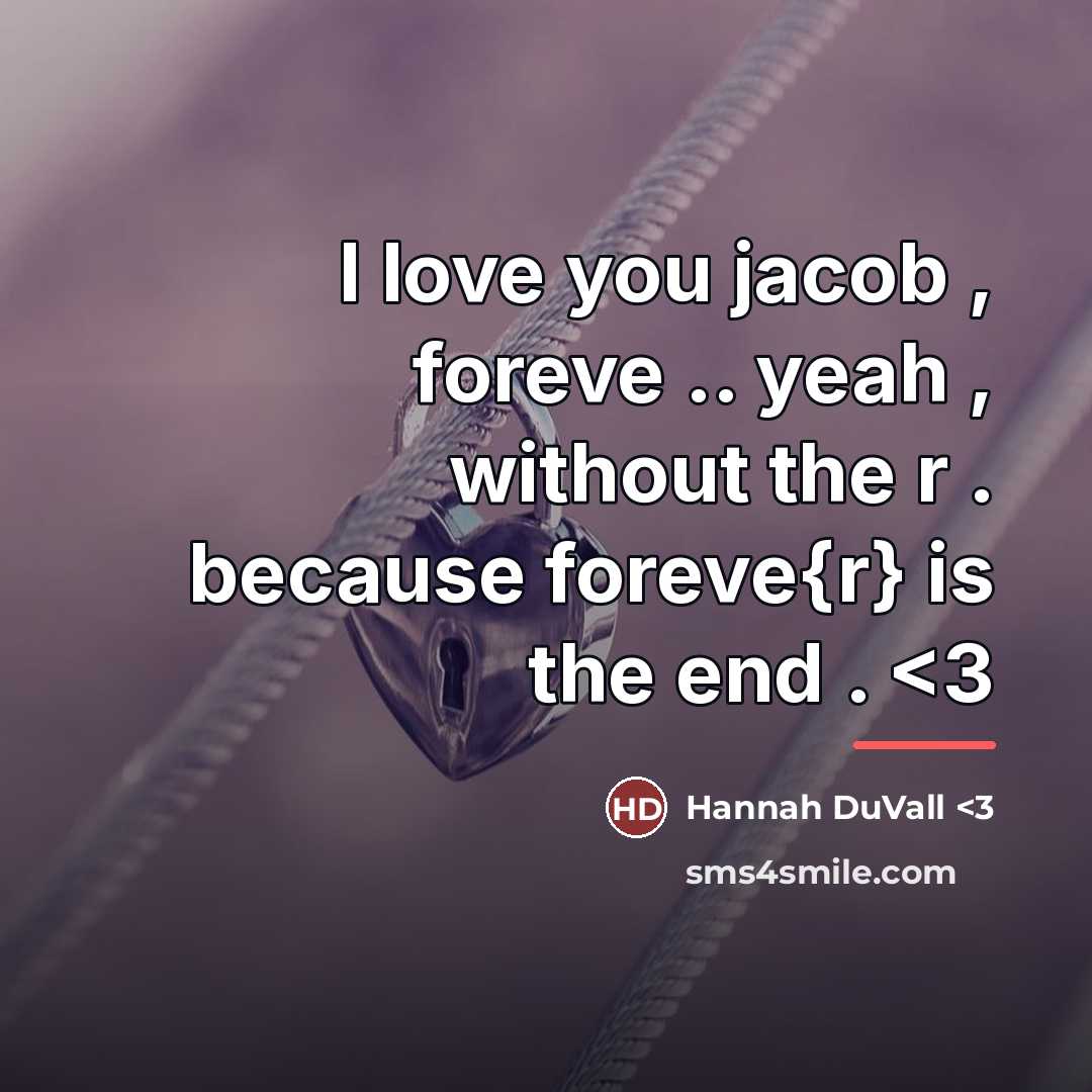 “I love you jacob , foreve .. yeah , without…” quote by Hannah DuVall <3