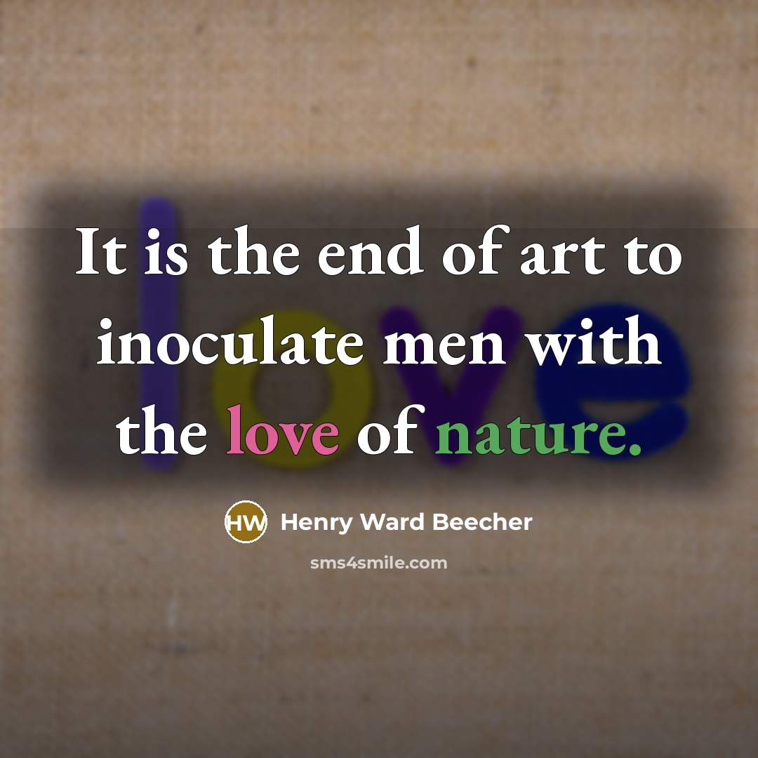 “It is the end of art to inoculate men with…” quote by Henry Ward Beecher