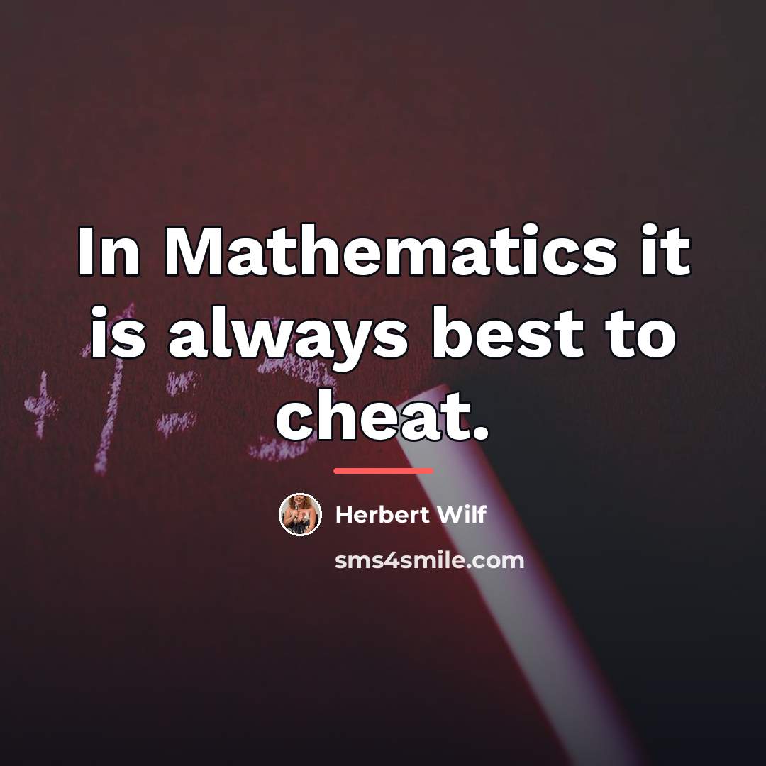 “In Mathematics it is always best to cheat.…” quote by Herbert Wilf