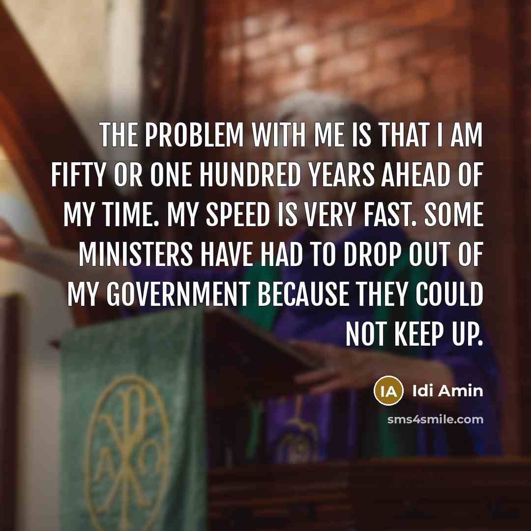 “The problem with me is that I am fifty or…” quote by Idi Amin