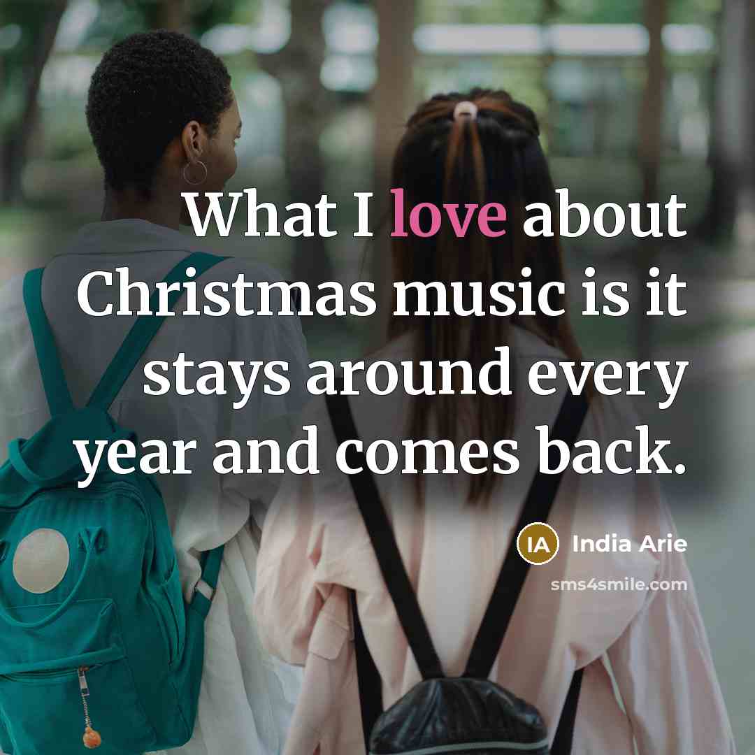 “What I love about Christmas music is it stays around…” quote by India Arie
