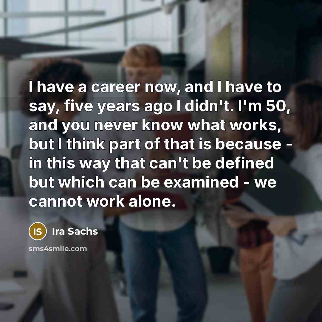 “I have a career now, and I have to say,…” quote by Ira Sachs