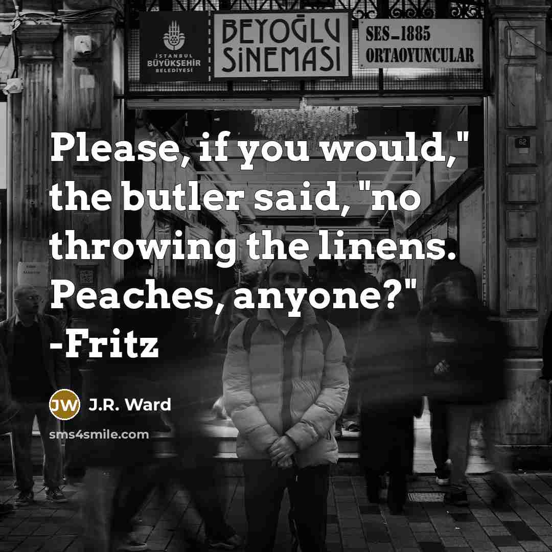 “Please, if you would," the butler said, "no throwing the…” quote by J.R. Ward