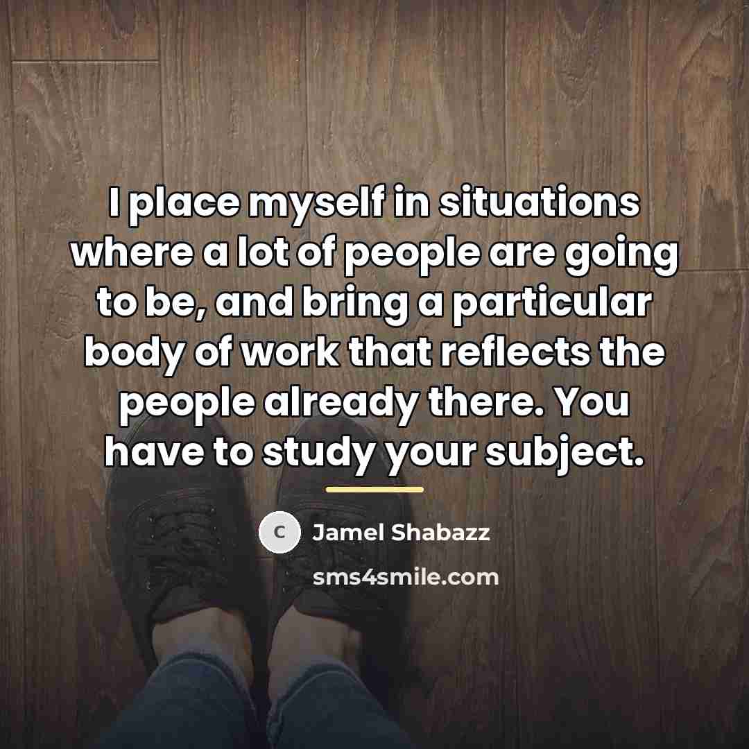 “I place myself in situations where a lot of people…” quote by Jamel Shabazz