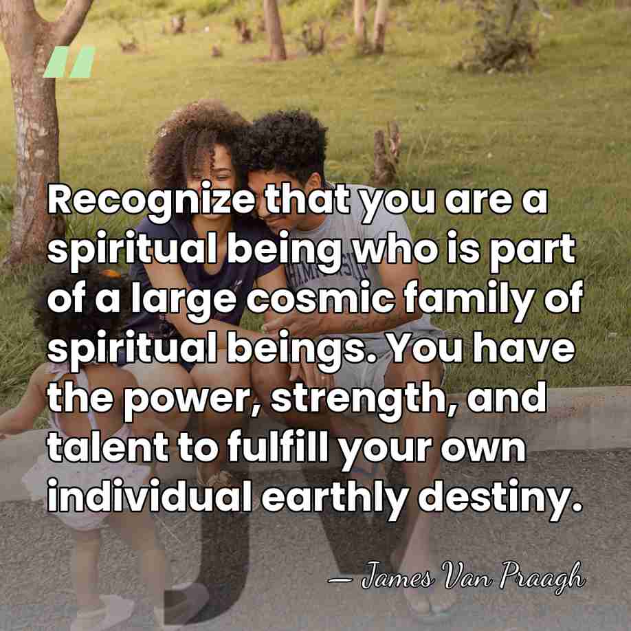 Recognize that you are a spiritual being who is part of a&hellip; - James Van Praagh