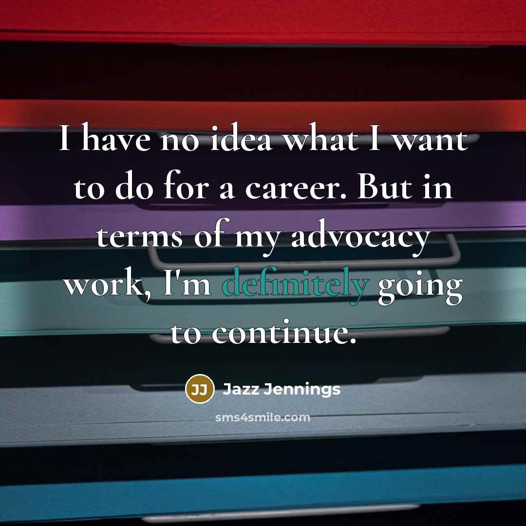 “I have no idea what I want to do for…” quote by Jazz Jennings