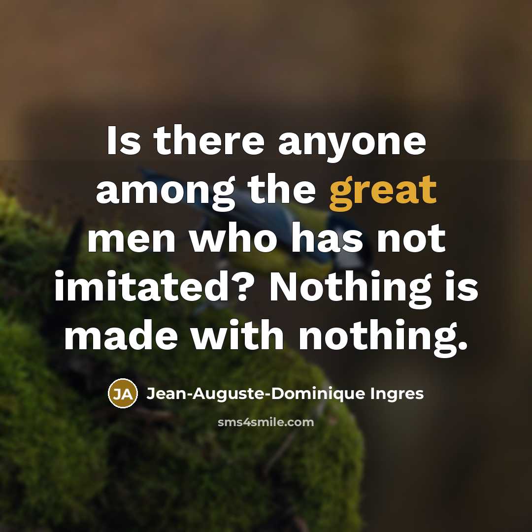 “Is there anyone among the great men who has not…” quote by Jean-Auguste-Dominique Ingres