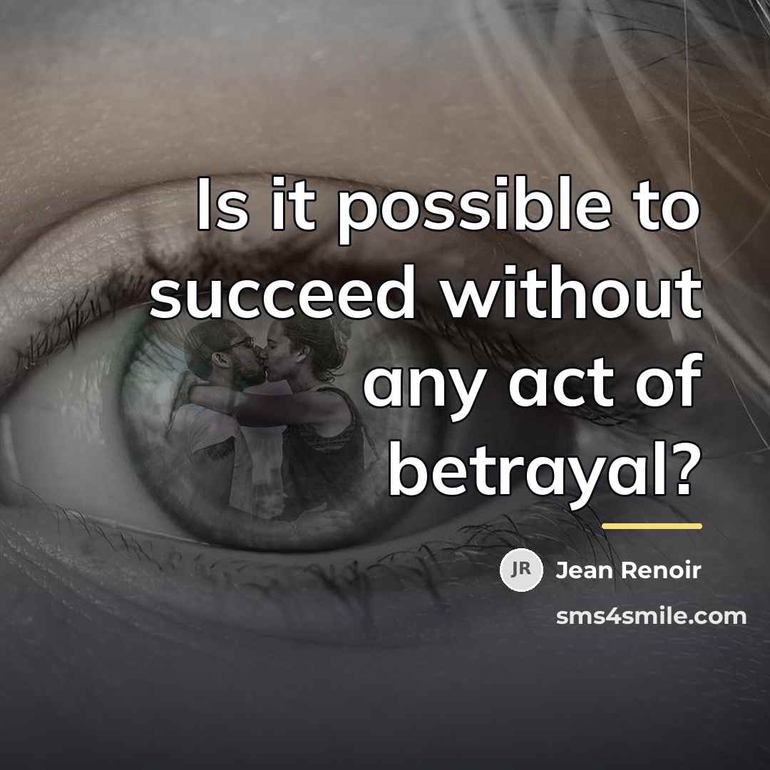 “Is it possible to succeed without any act of betrayal?…” quote by Jean Renoir