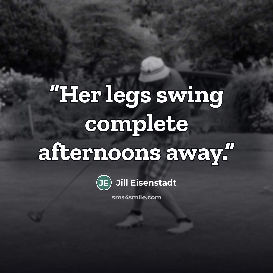 “Her legs swing complete afternoons away.” quote by Jill Eisenstadt