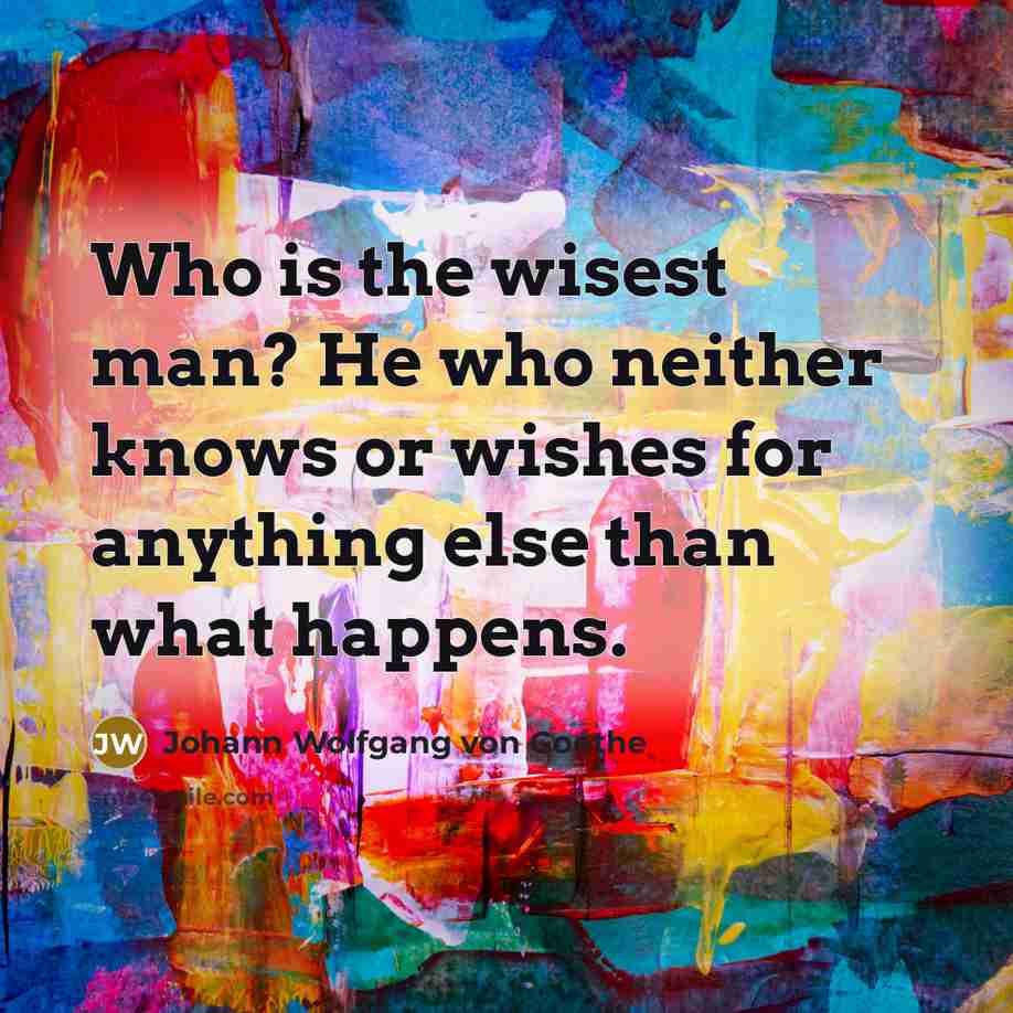 “Who is the wisest man? He who neither knows or…” quote by Johann Wolfgang von Goethe