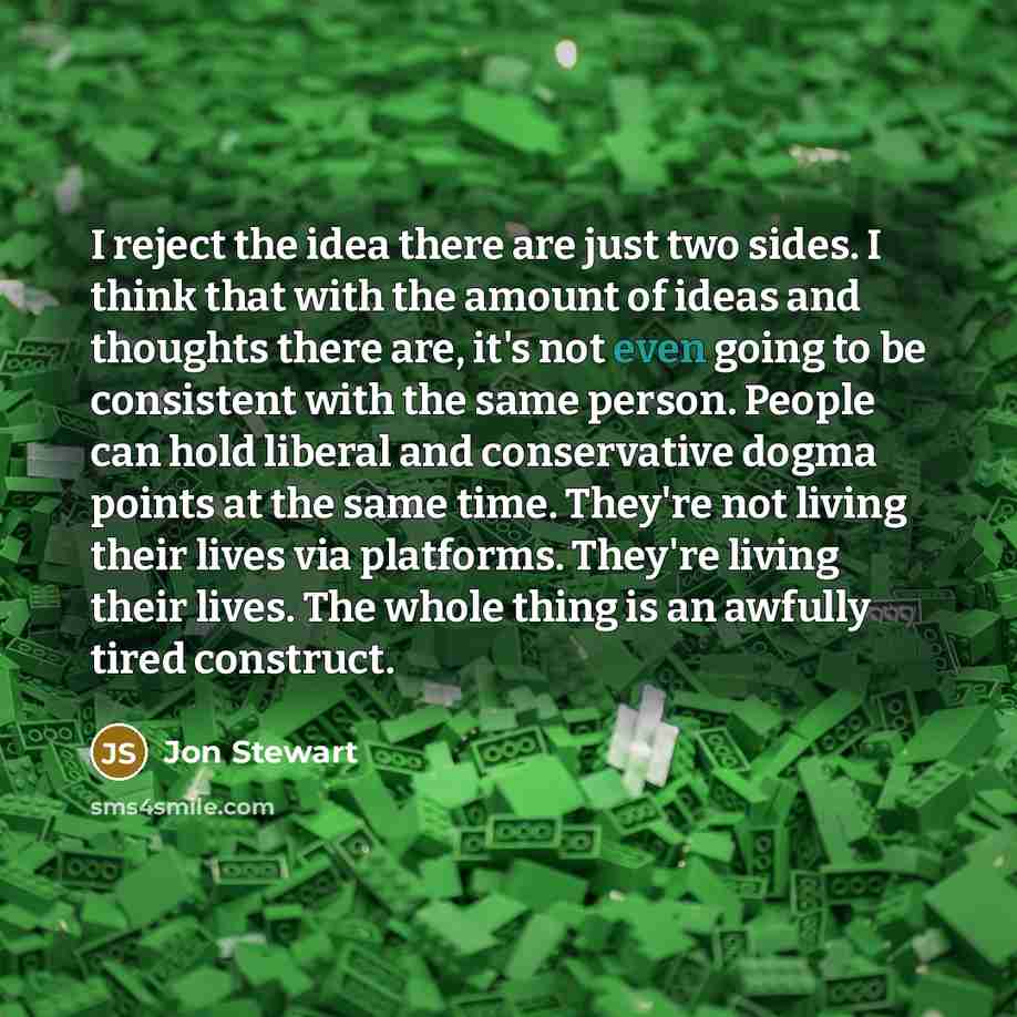 “I reject the idea there are just two sides. I…” quote by Jon Stewart