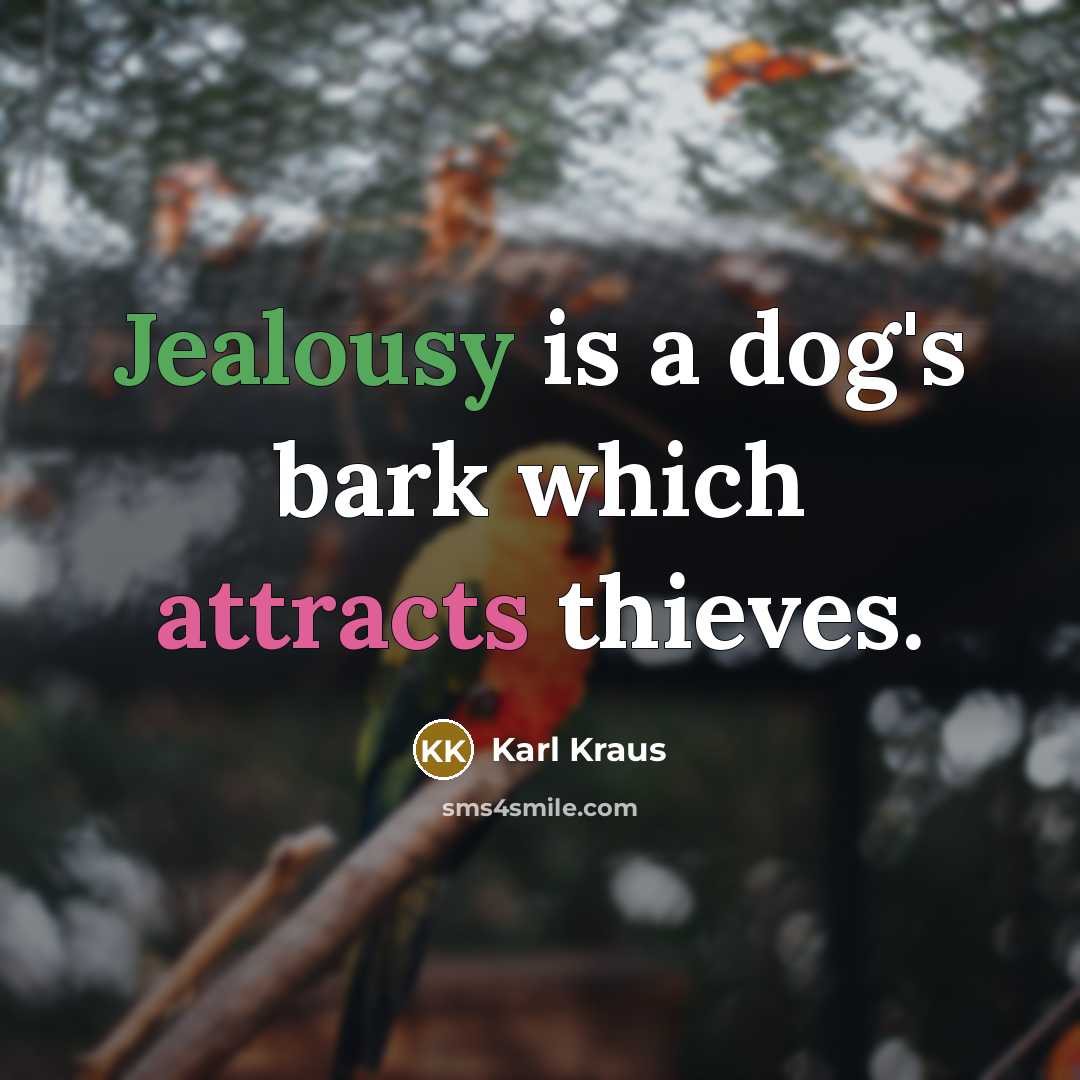 “Jealousy is a dog's bark which attracts thieves.” quote by Karl Kraus