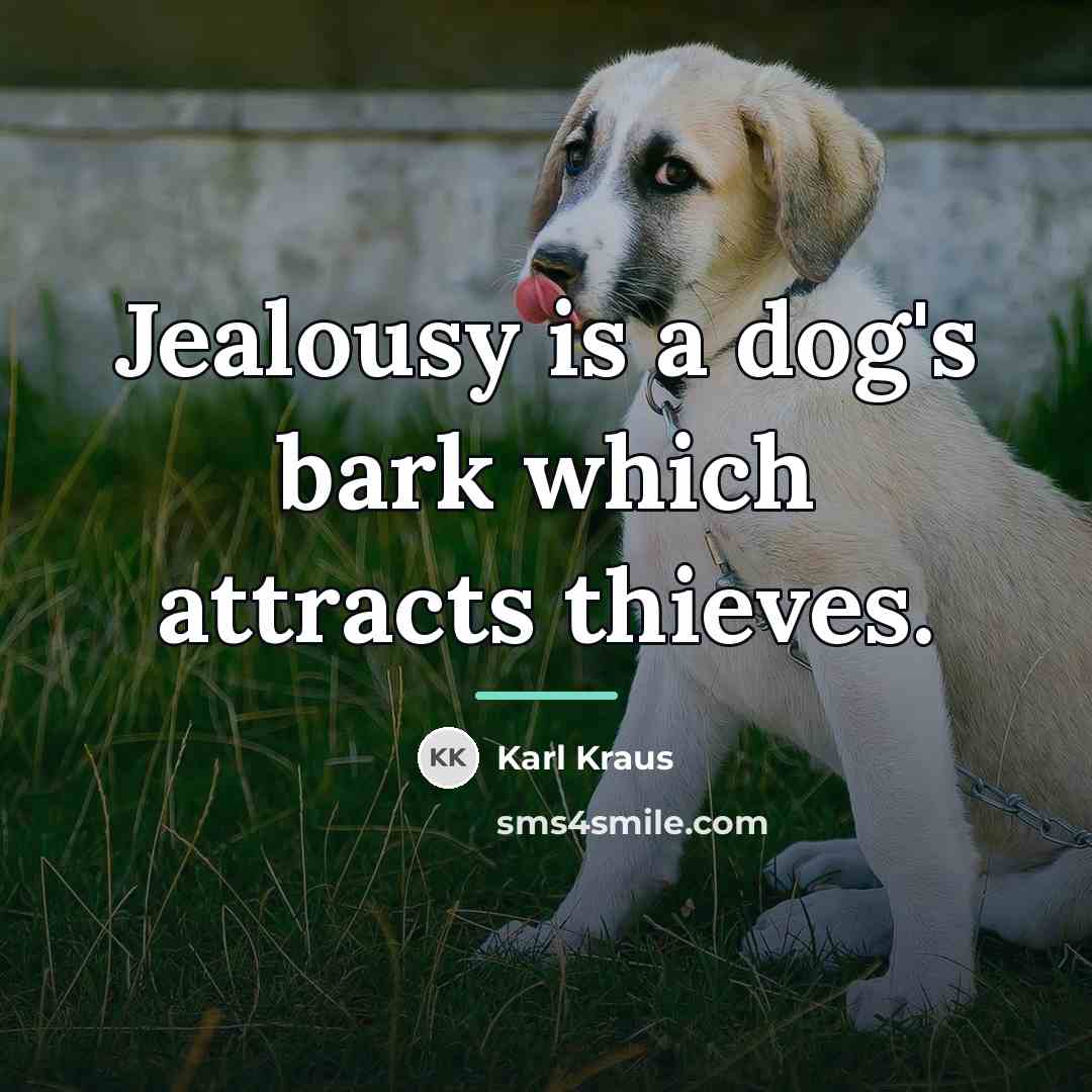 “Jealousy is a dog's bark which attracts thieves.…” quote by Karl Kraus