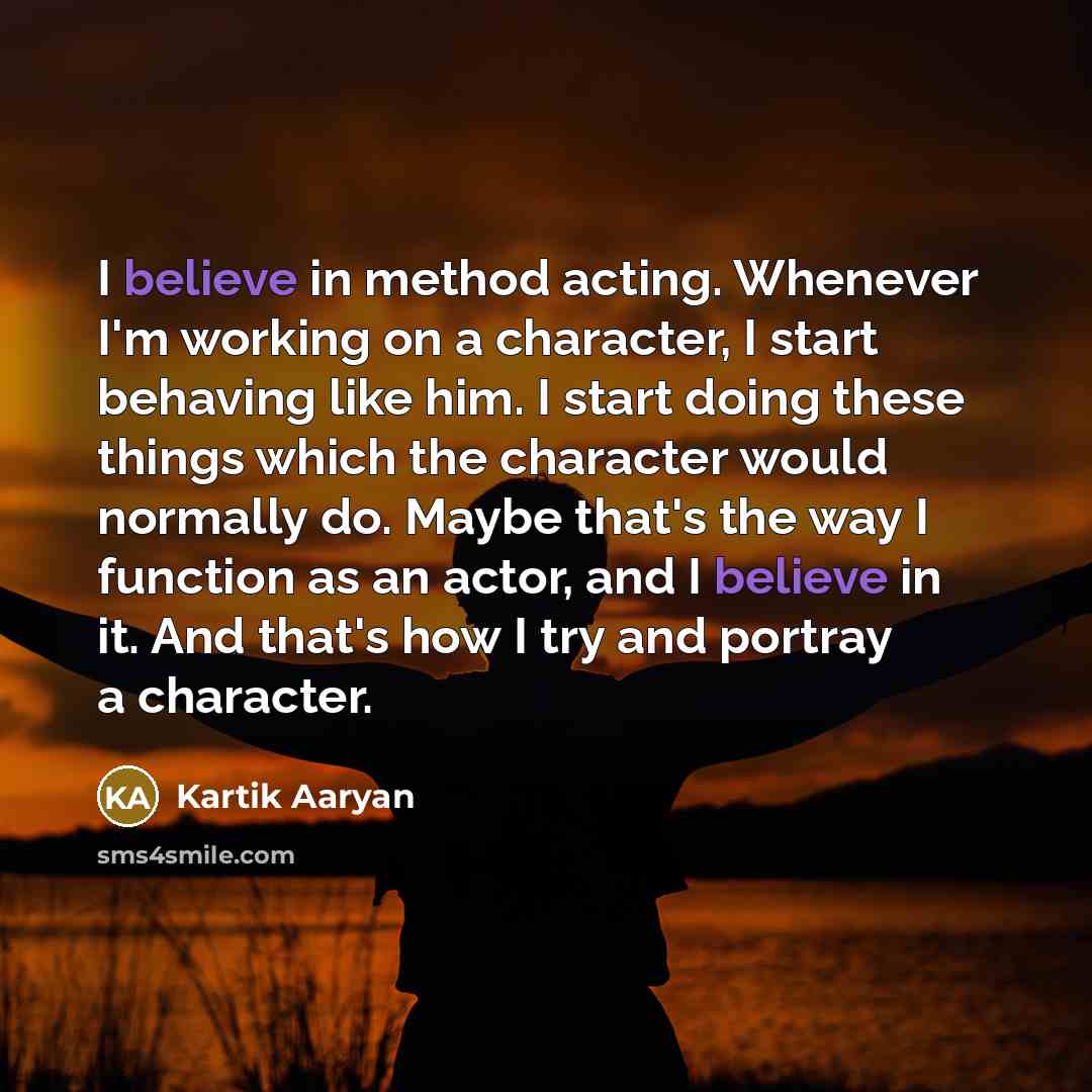 “I believe in method acting. Whenever I'm working on a…” quote by Kartik Aaryan