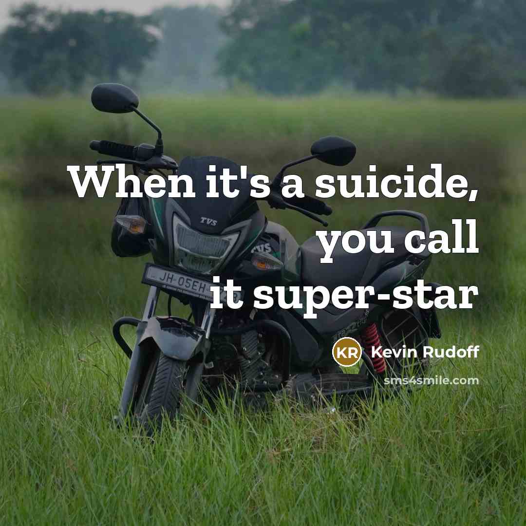 “When it's a suicide, you call it super-star” quote by Kevin Rudoff