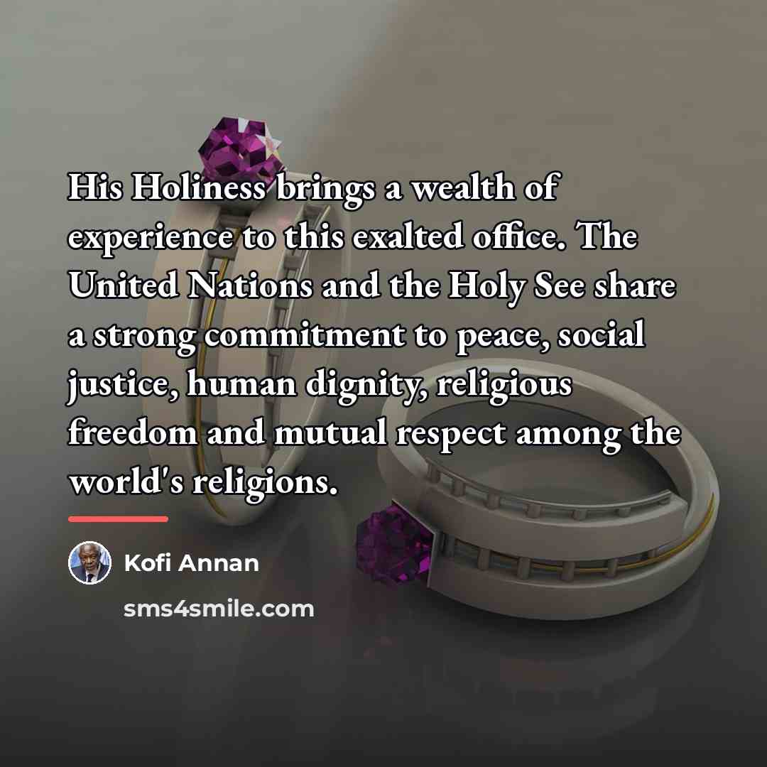 “His Holiness brings a wealth of experience to this exalted…” quote by Kofi Annan