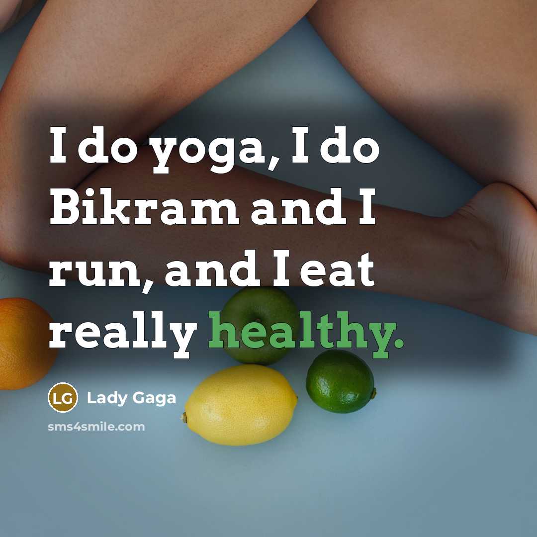 “I do yoga, I do Bikram and I run, and…” quote by Lady Gaga