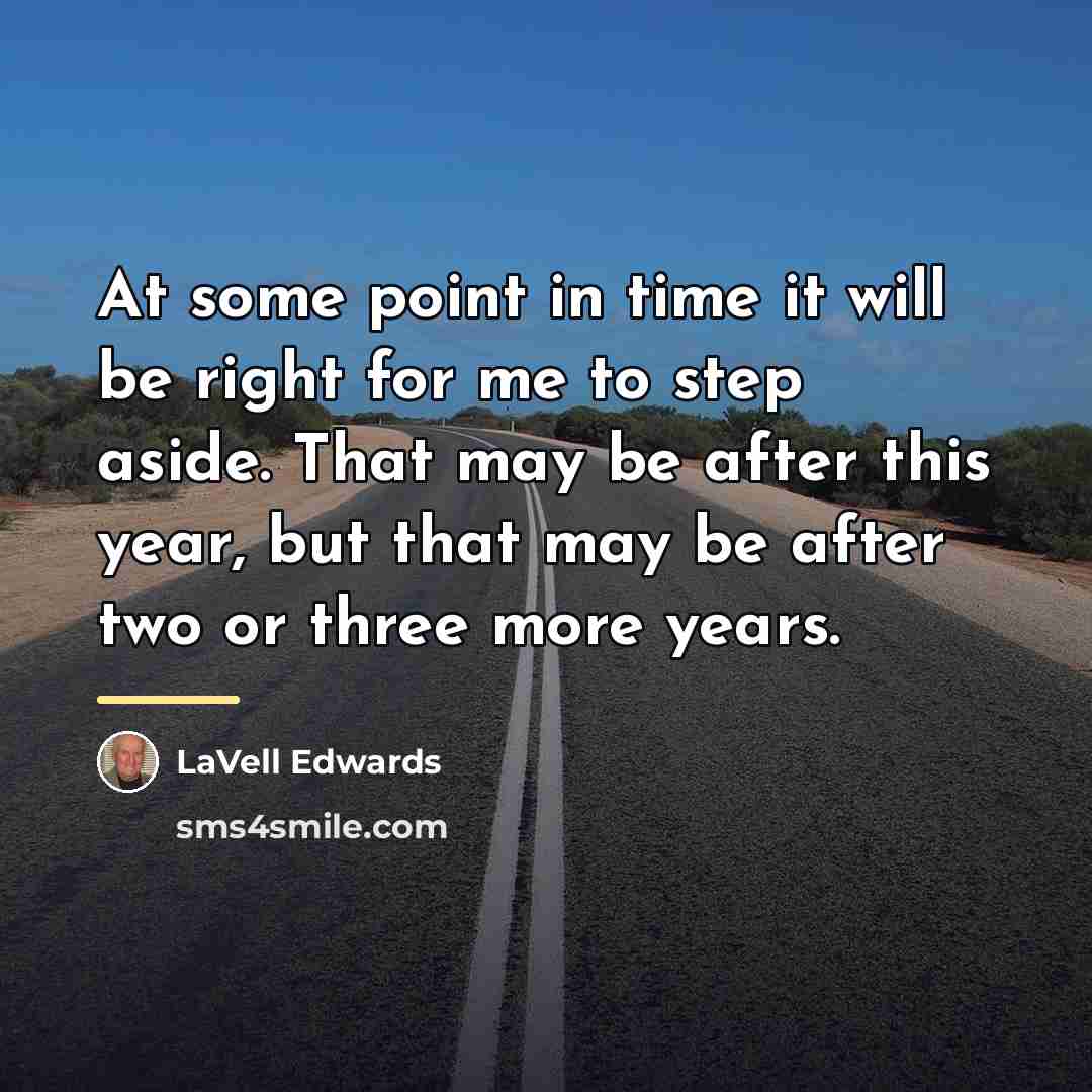“At some point in time it will be right for…” quote by LaVell Edwards