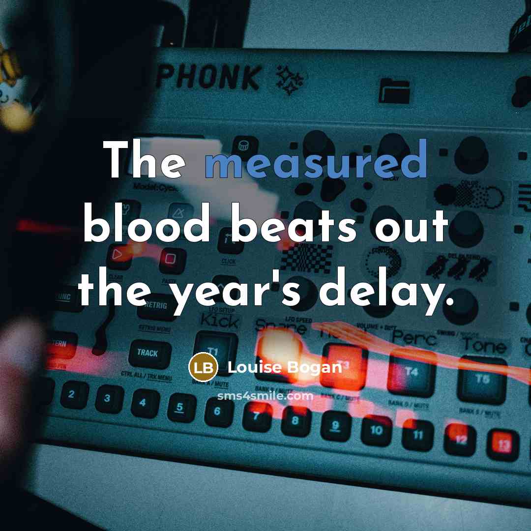 “The measured blood beats out the year's delay.…” quote by Louise Bogan