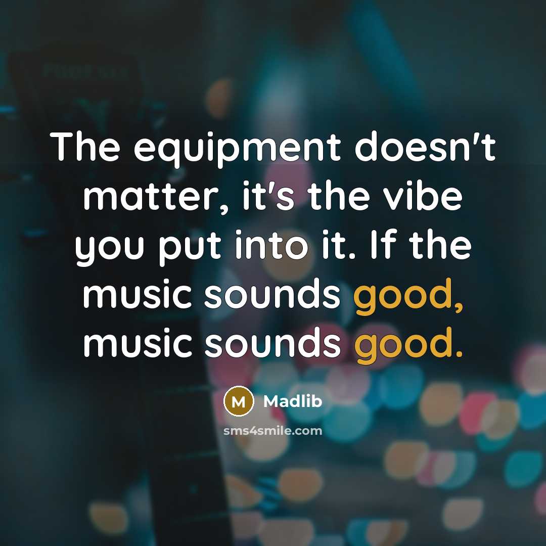 “The equipment doesn't matter, it's the vibe you put into…” quote by Madlib