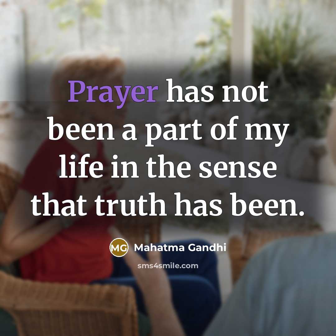 “Prayer has not been a part of my life in…” quote by Mahatma Gandhi