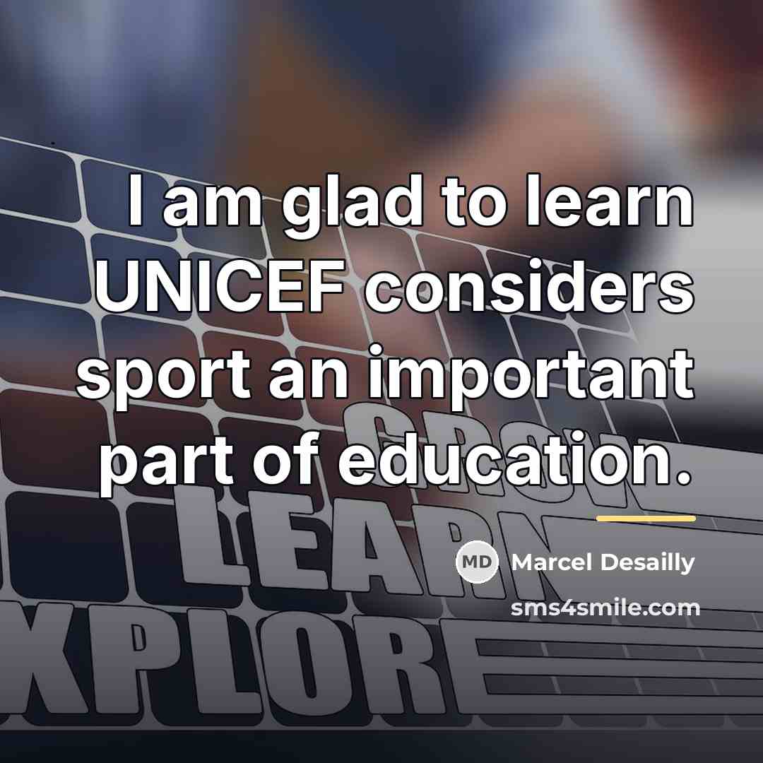 “I am glad to learn UNICEF considers sport an important…” quote by Marcel Desailly