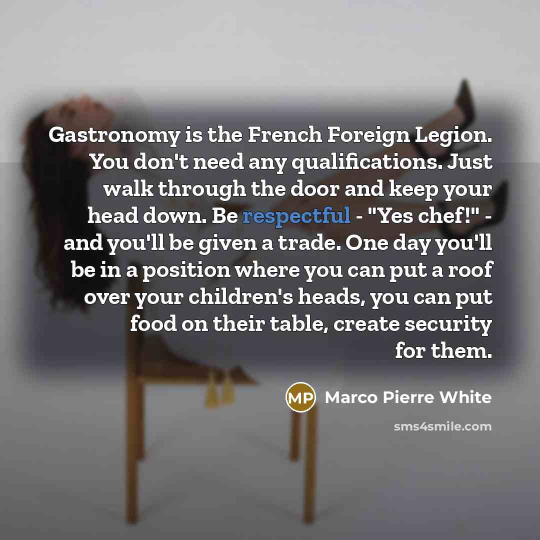 “Gastronomy is the French Foreign Legion. You don't need any…” quote by Marco Pierre White