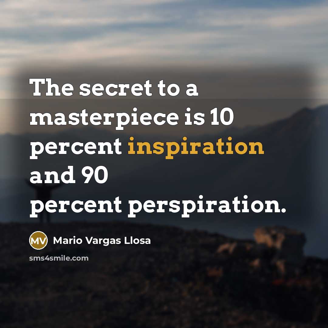 “The secret to a masterpiece is 10 percent inspiration and…” quote by Mario Vargas Llosa