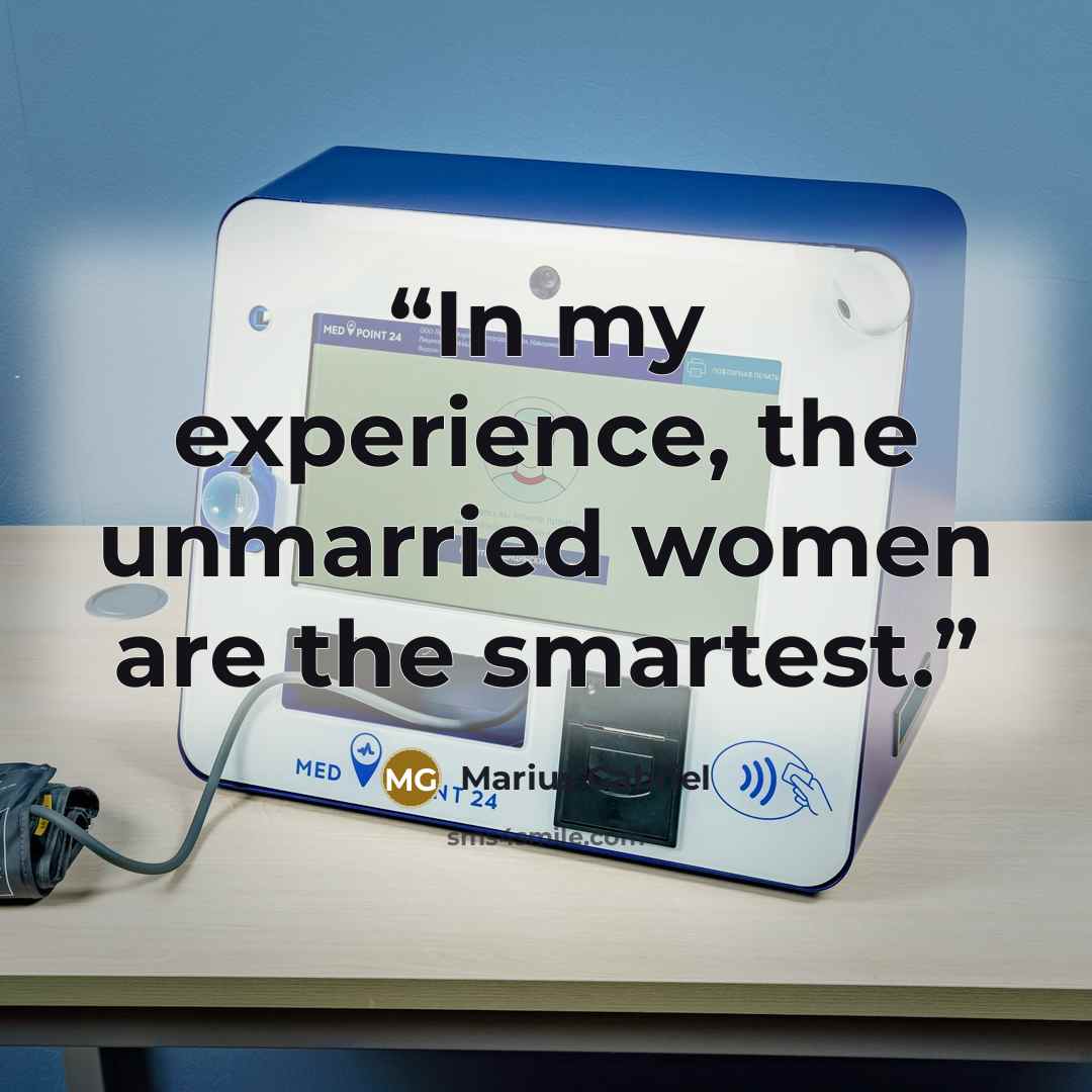 “In my experience, the unmarried women are the smartest.” quote by Marius Gabriel