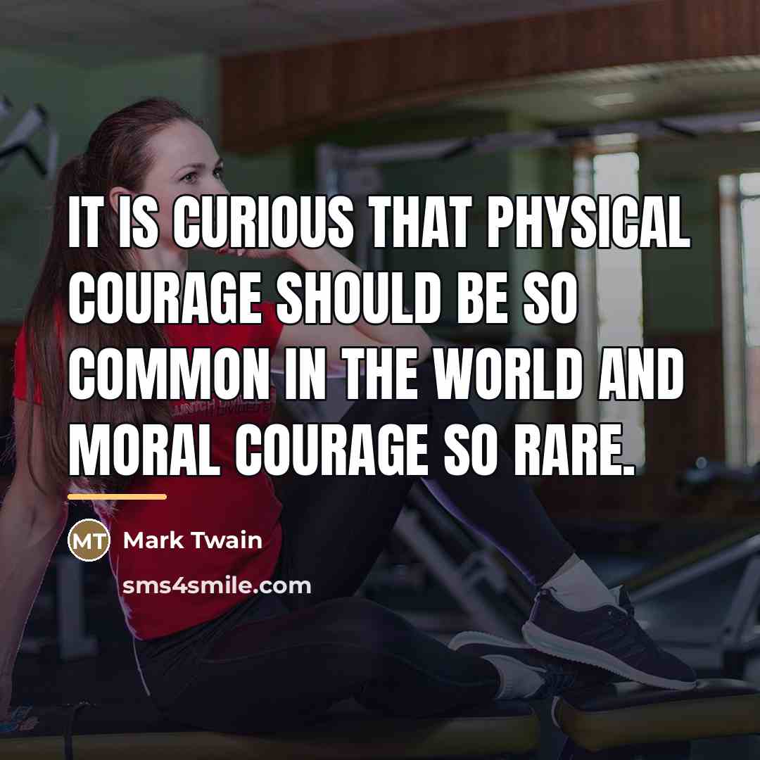 “It is curious that physical courage should be so common…” quote by Mark Twain