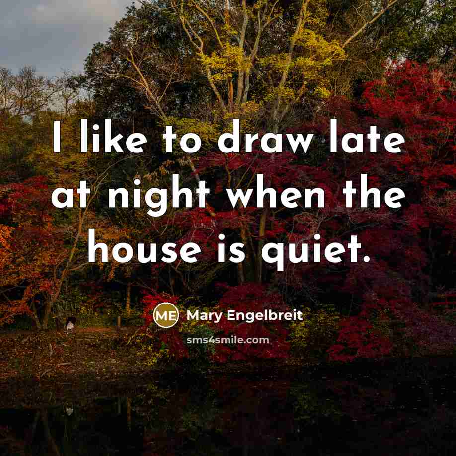 “I like to draw late at night when the house…” quote by Mary Engelbreit