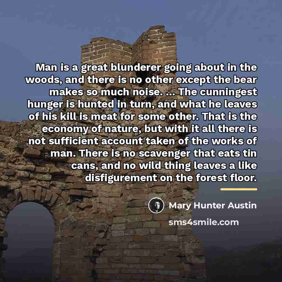 “Man is a great blunderer going about in the woods,…” quote by Mary Hunter Austin