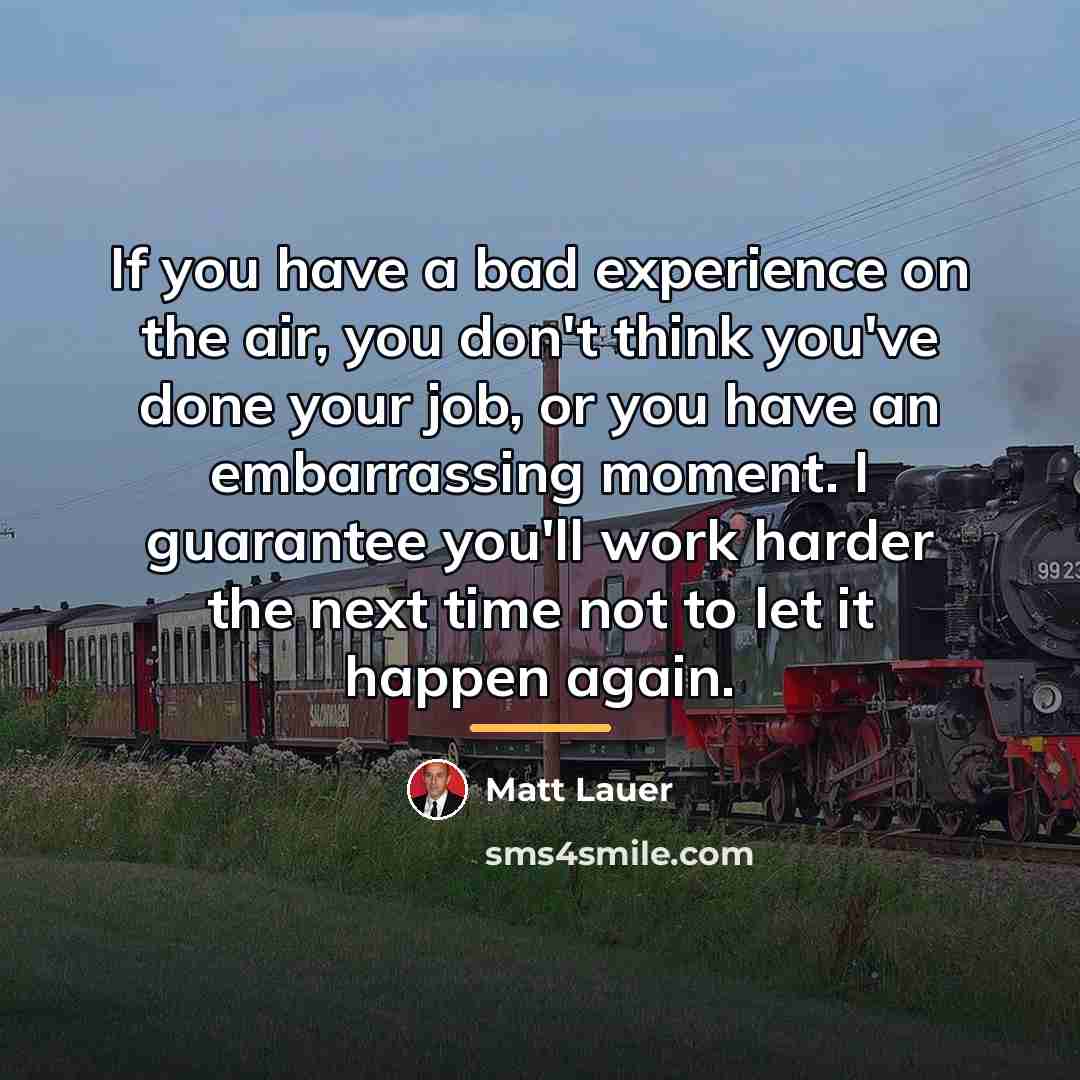 “If you have a bad experience on the air, you…” quote by Matt Lauer