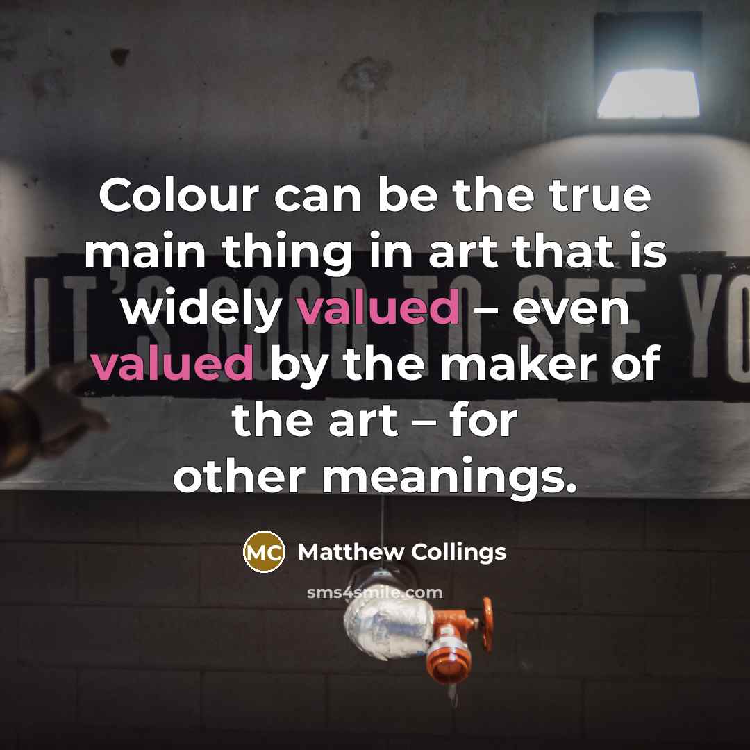 “Colour can be the true main thing in art that…” quote by Matthew Collings