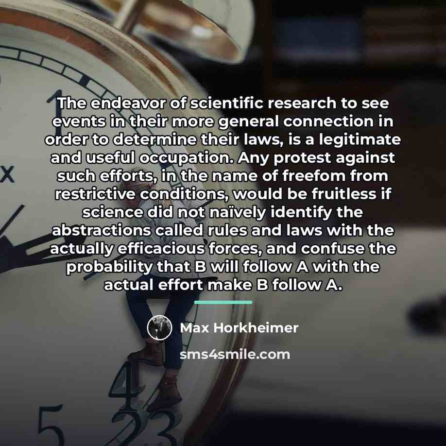“The endeavor of scientific research to see events in their…” quote by Max Horkheimer