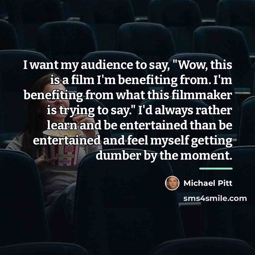 “I want my audience to say, "Wow, this is a…” quote by Michael Pitt
