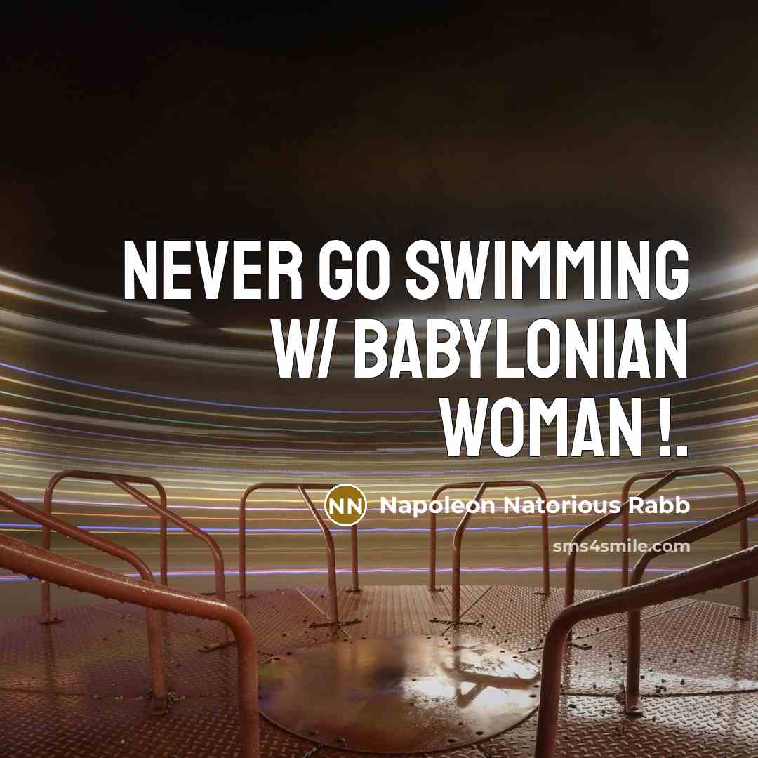 “Never go swimming w/ Babylonian woman !.…” quote by Napoleon Natorious Rabb