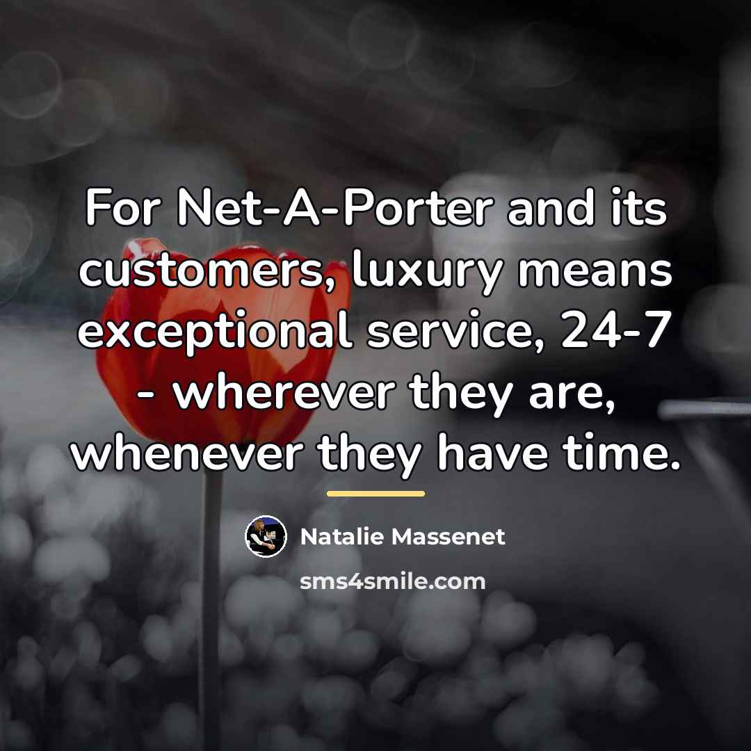 “For Net-A-Porter and its customers, luxury means exceptional service, 24-7…” quote by Natalie Massenet