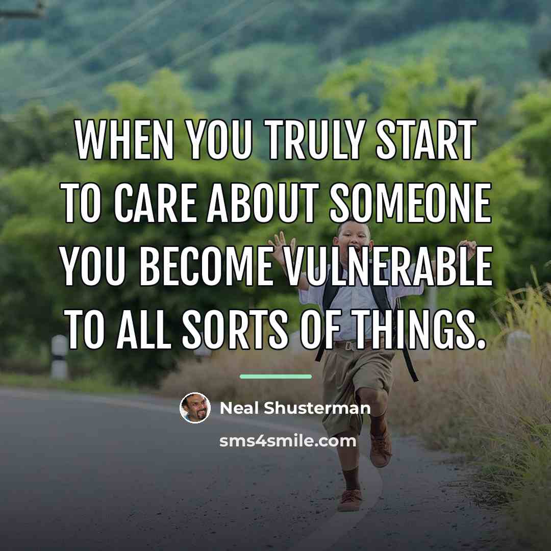 “When you truly start to care about someone you become…” quote by Neal Shusterman