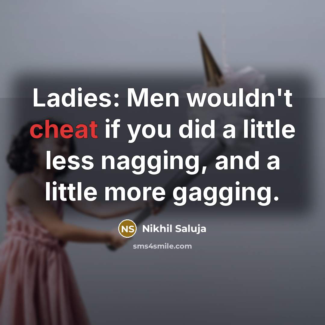 “Ladies: Men wouldn't cheat if you did a little less…” quote by Nikhil Saluja