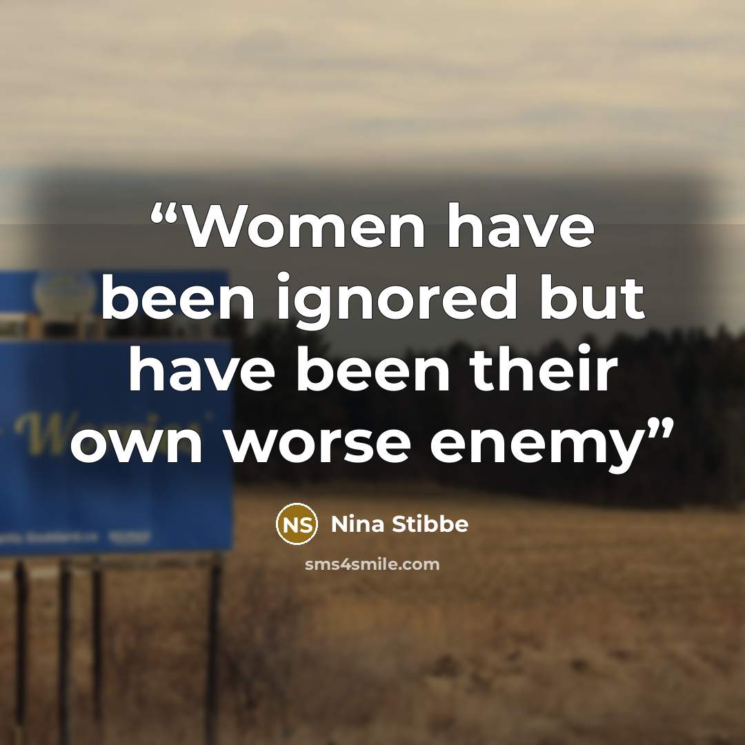 “Women have been ignored but have been their own worse enemy” quote by Nina Stibbe