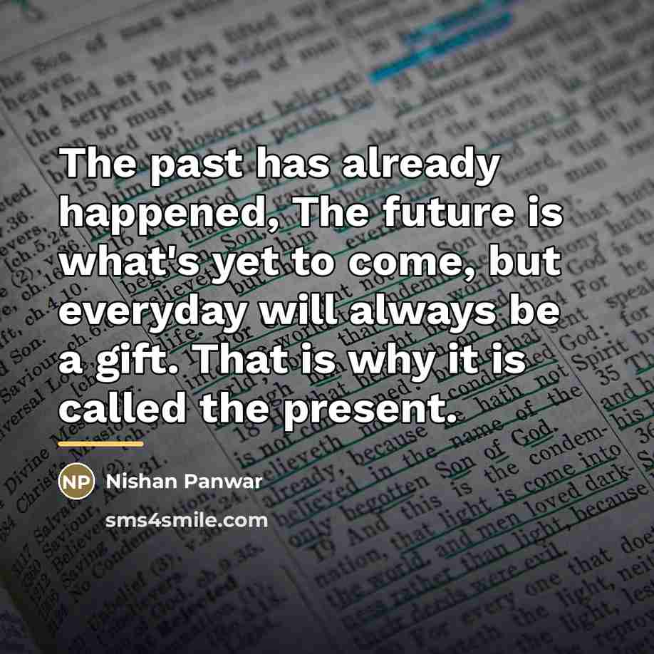 “The past has already happened, The future is what's yet…” quote by Nishan Panwar