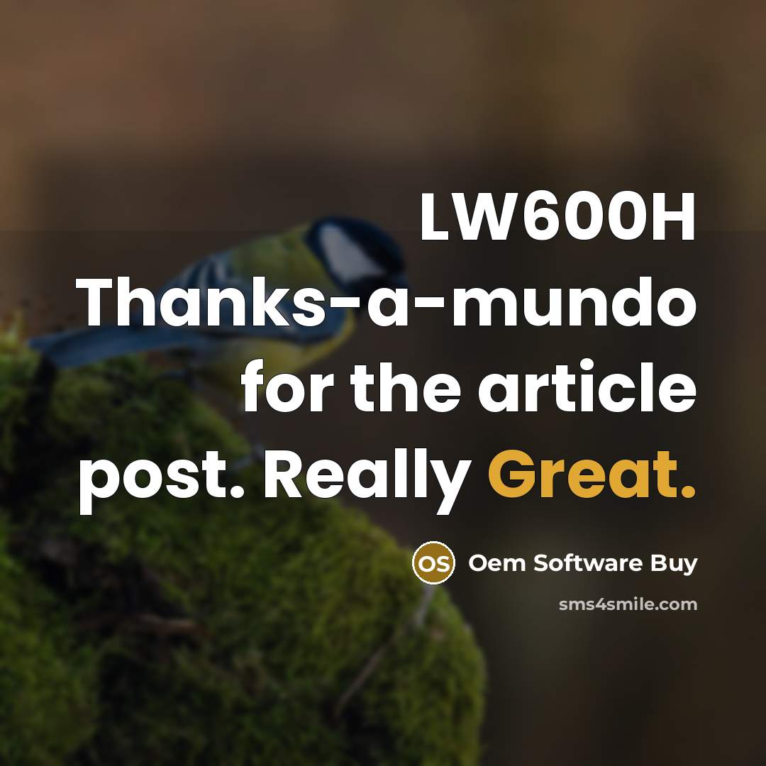“LW600H Thanks-a-mundo for the article post. Really Great.…” quote by Oem Software Buy
