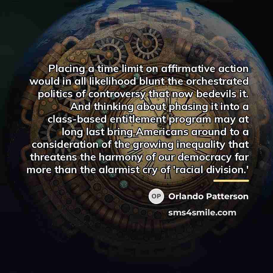 “Placing a time limit on affirmative action would in all…” quote by Orlando Patterson