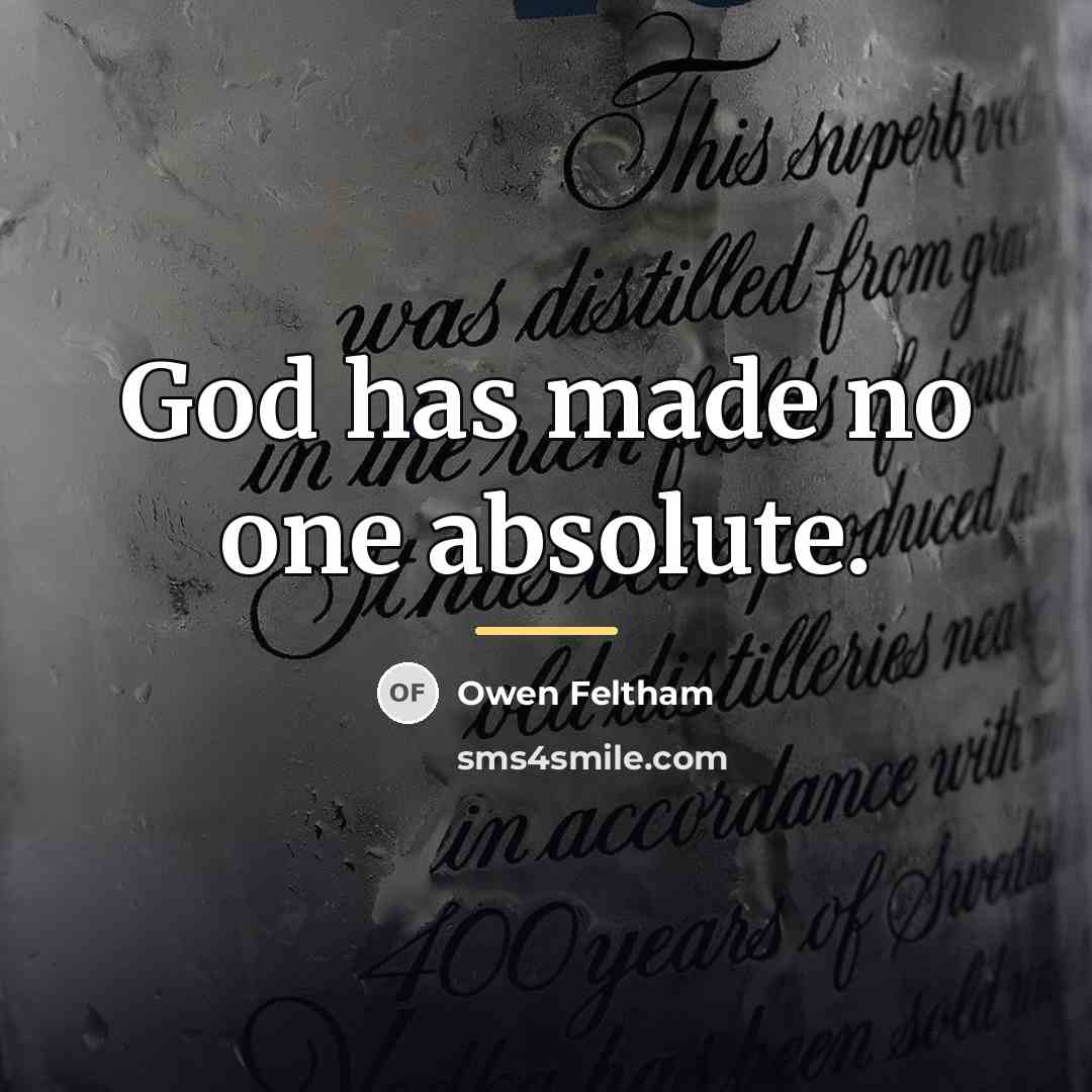 “God has made no one absolute.…” quote by Owen Feltham