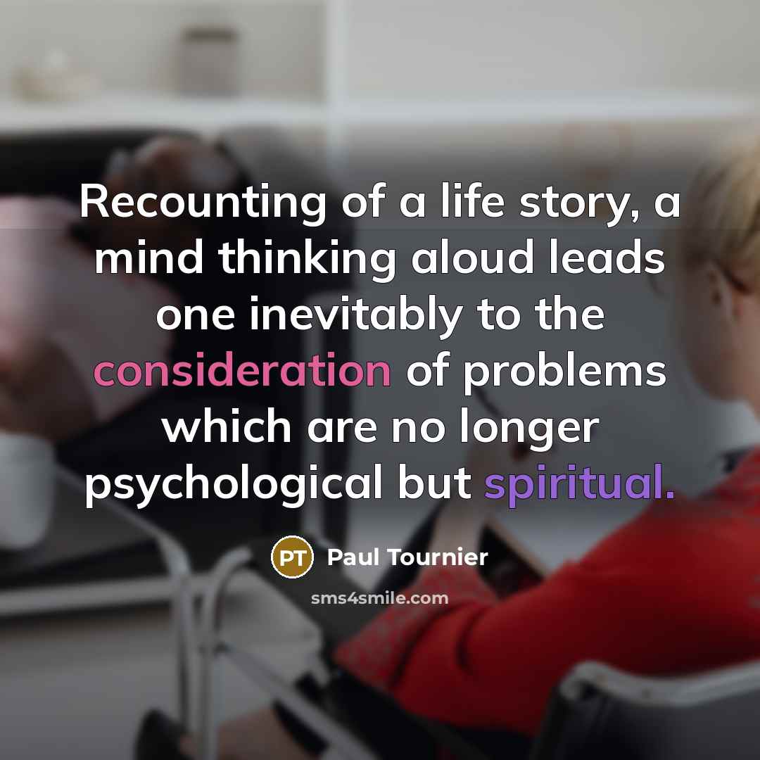 “Recounting of a life story, a mind thinking aloud leads…” quote by Paul Tournier